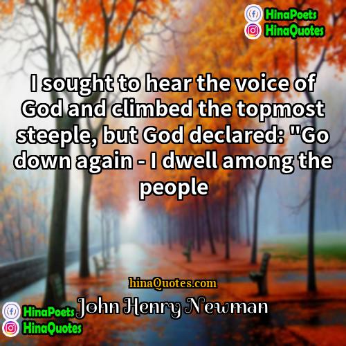 John Henry Newman Quotes | I sought to hear the voice of
